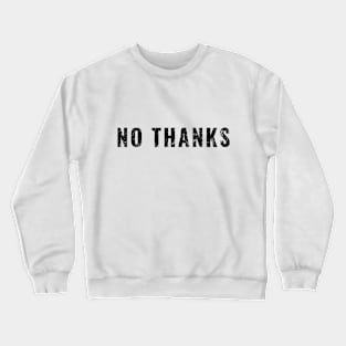 No Thanks Crewneck Sweatshirt